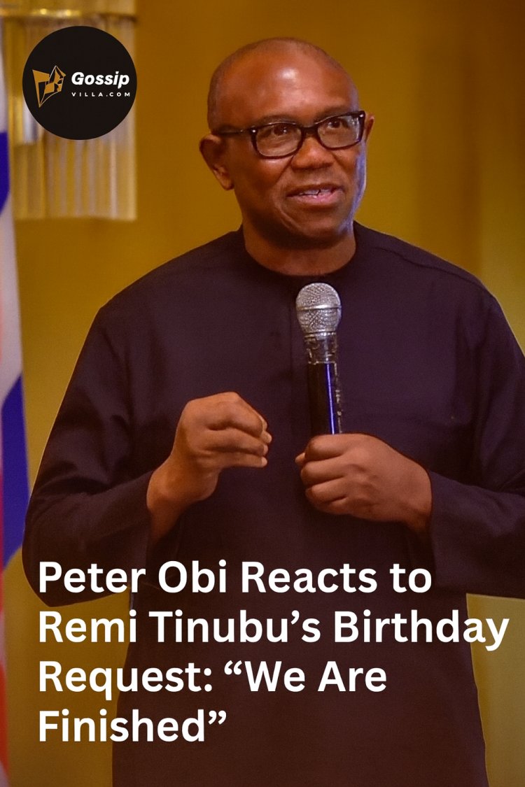 Peter Obi Slams Remi Tinubu’s Birthday Gift Request, Says “We Are Finished”