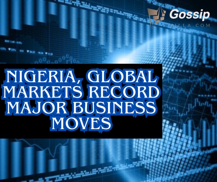 Nigeria, Global Markets Record Major Business Moves