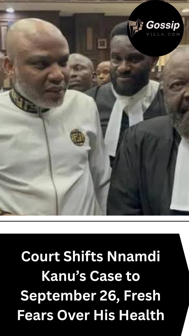 Court Shifts Nnamdi Kanu’s Case to September 26, Fresh Fears Over His Health