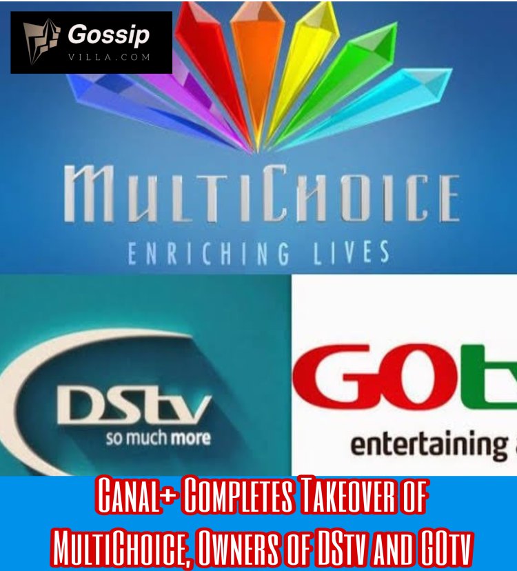 Canal+ Completes Takeover of MultiChoice, Owners of DStv and GOtv