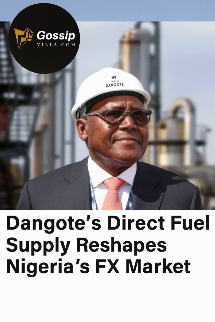 Dangote’s Direct Fuel Supply Boosts Naira and Reshapes Nigeria’s FX Market