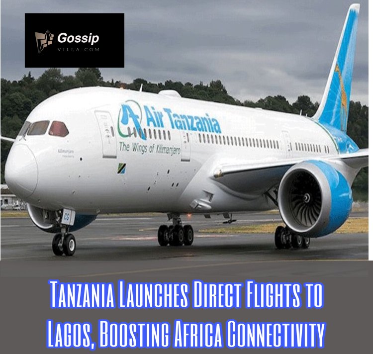 Tanzania Launches Direct Flights to Lagos, Boosting Africa Connectivity