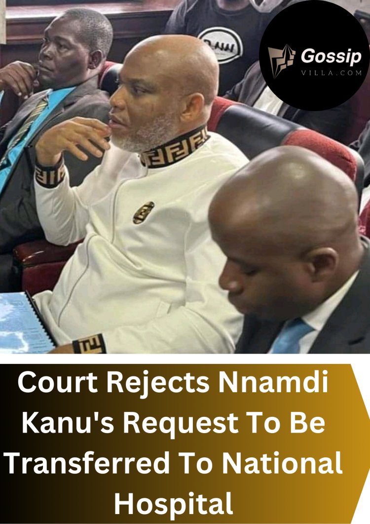 Court Rejects Nnamdi Kanu's Request To Be Transferred To National Hospital