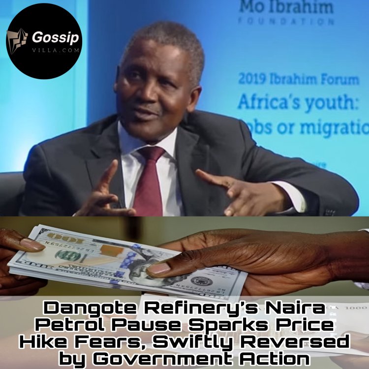 Dangote Refinery’s Naira Petrol Pause Sparks Price Hike Fears, Swiftly Reversed by Government Action