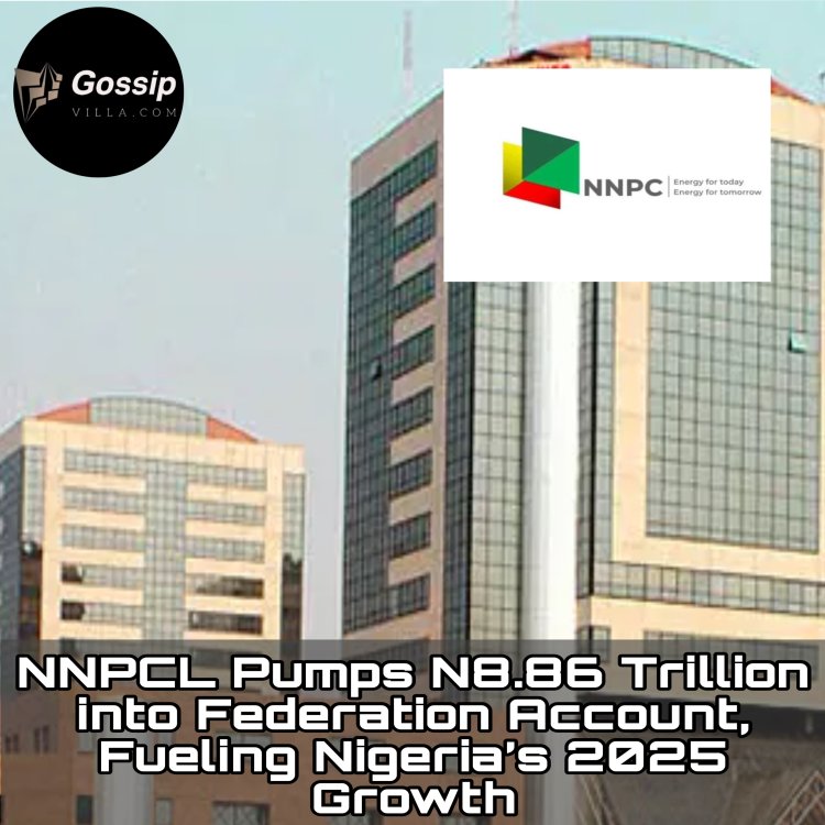 NNPCL Pumps N8.86 Trillion into Federation Account, Fueling Nigeria’s 2025 Growth