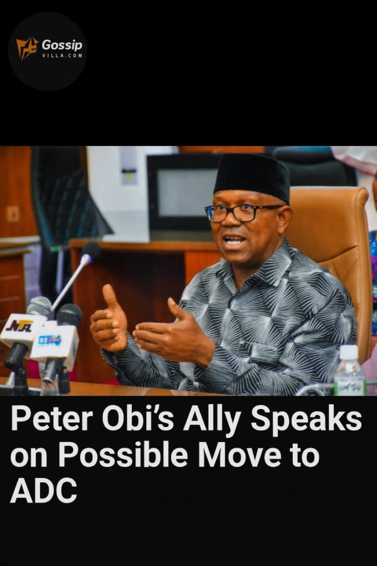 Peter Obi’s Ally Hints at Possible Move to ADC After Anambra Election