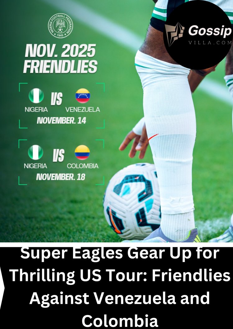 Super Eagles Gear Up for Thrilling US Tour: Friendlies Against Venezuela and Colombia