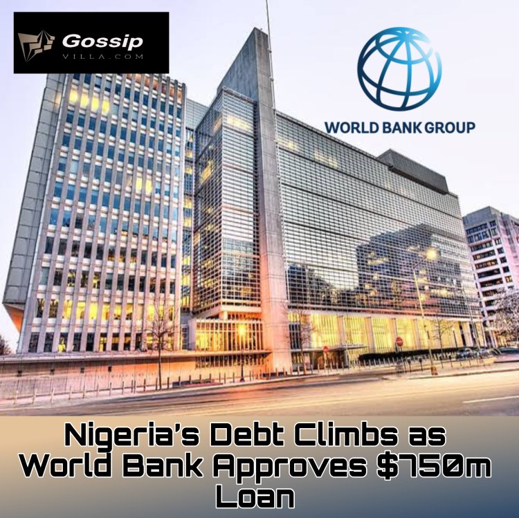 Nigeria’s Debt Climbs as World Bank Approves $750m Loan