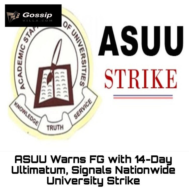 ASUU Warns FG with 14-Day Ultimatum, Signals Nationwide University Strike