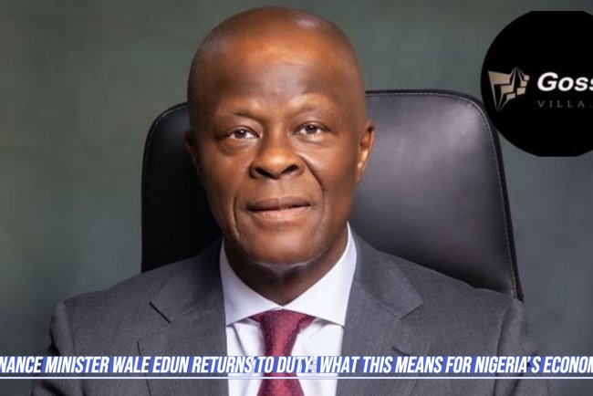 Finance Minister Wale Edun Returns to Duty: What This Means for Nigeria’s Economy