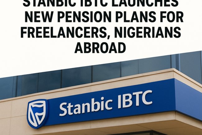 Stanbic IBTC Unveils New Pension Plans for Freelancers and Nigerians Abroad A Game-Changer for Inclusive Savings