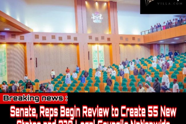 Senate, Reps Begin Review to Create 55 New States and 278 Local Councils Nationwide