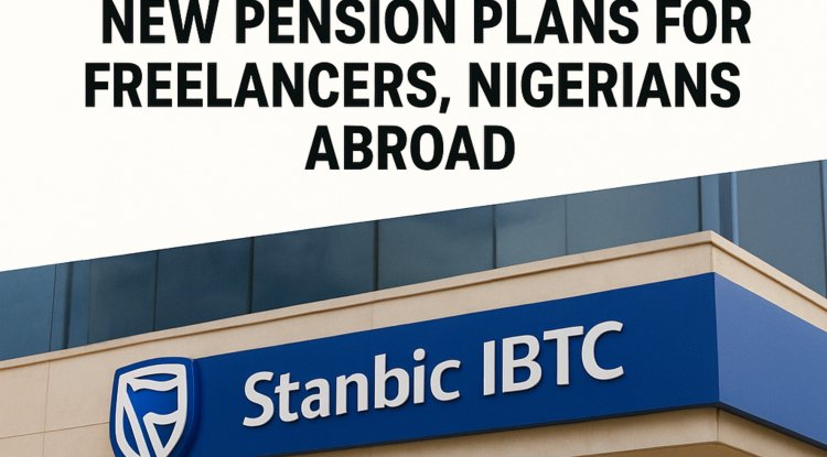 Stanbic IBTC Unveils New Pension Plans for Freelancers and Nigerians Abroad A Game-Changer for Inclusive Savings