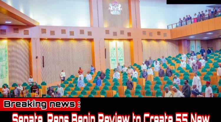 Senate, Reps Begin Review to Create 55 New States and 278 Local Councils Nationwide