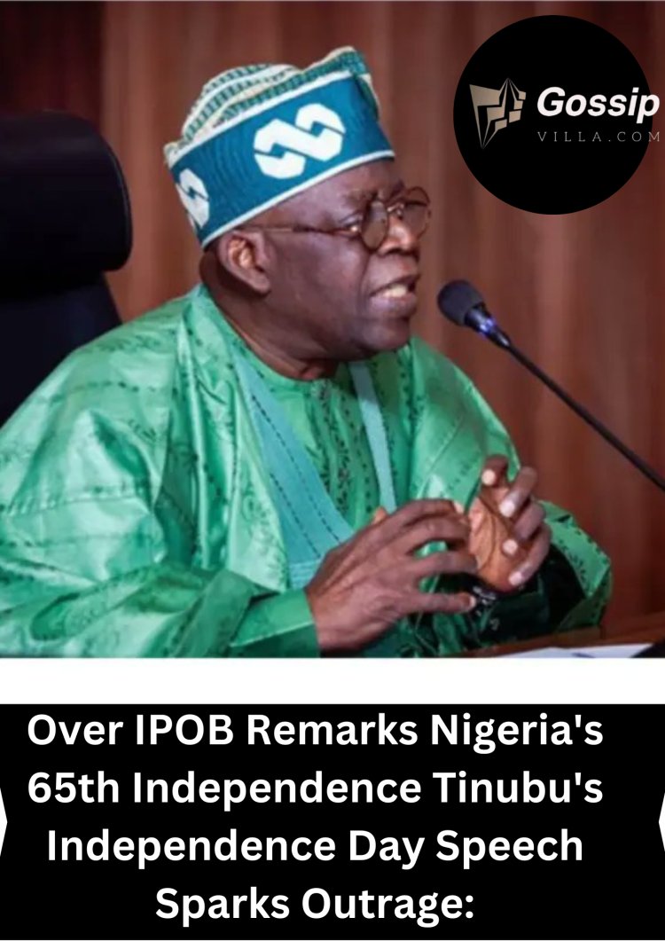 Over IPOB Remarks Nigeria's 65th Independence Tinubu's Independence Day Speech Sparks Outrage: