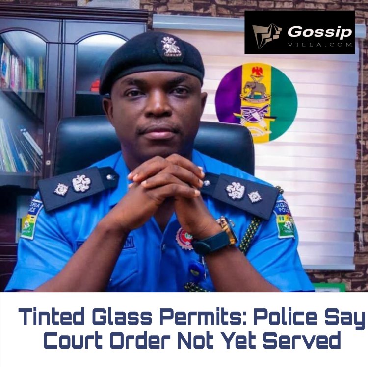 Tinted Glass Permits: Police Say Court Order Not Yet Served
