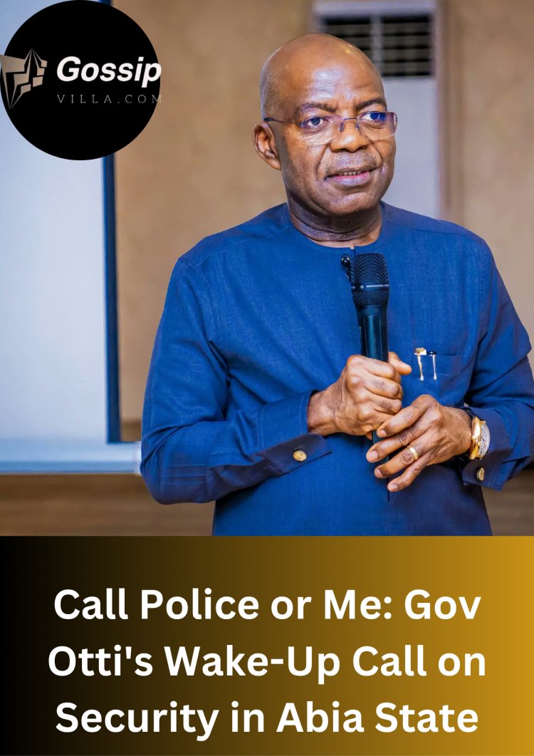 Call Police or Me: Gov Otti's Wake-Up Call on Security in Abia State
