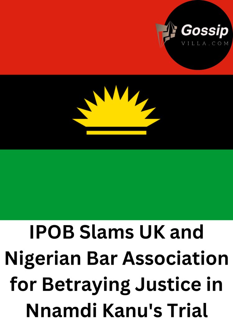 IPOB Slams UK and Nigerian Bar Association for Betraying Justice in Nnamdi Kanu's Trial