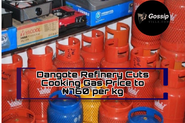 Dangote Refinery Cuts Cooking Gas Price to ₦760 per kg