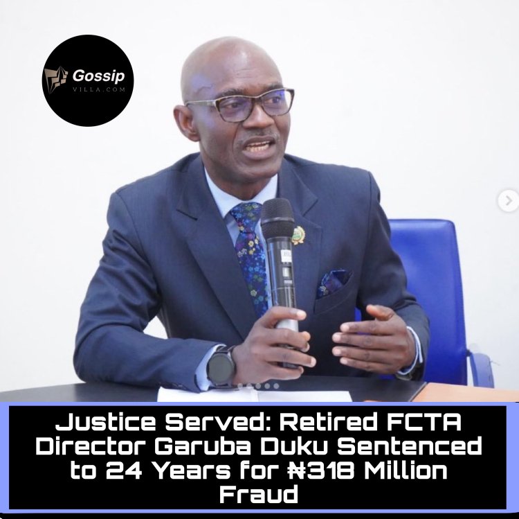 Retired FCTA Director Garuba Duku Sentenced to 24 Years for ₦318 Million Fraud