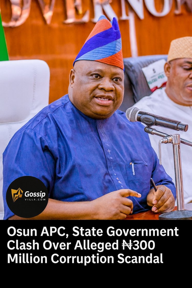 Osun APC and Adeleke Administration Trade Blistering Accusations Over Alleged ₦300 Million Corruption Scandal Ahead of 2026 Elections