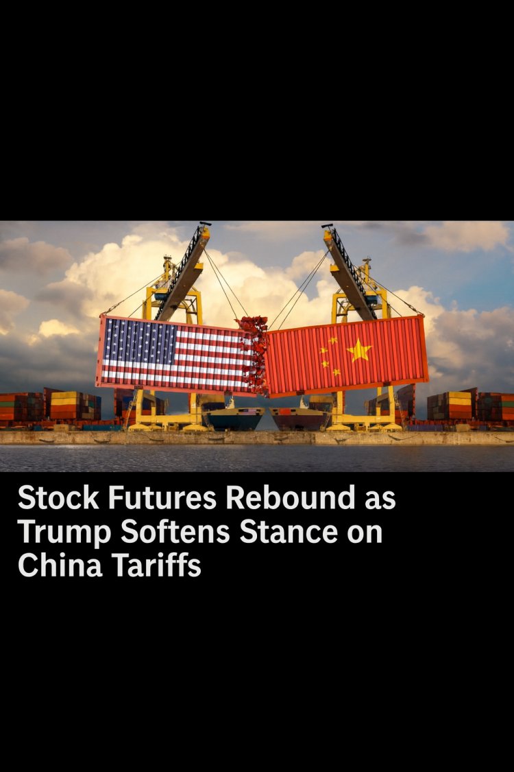 Global Markets Rebound as Trump Eases Tariff Threats — Futures Surge Amid Hopes of US-China Thaw