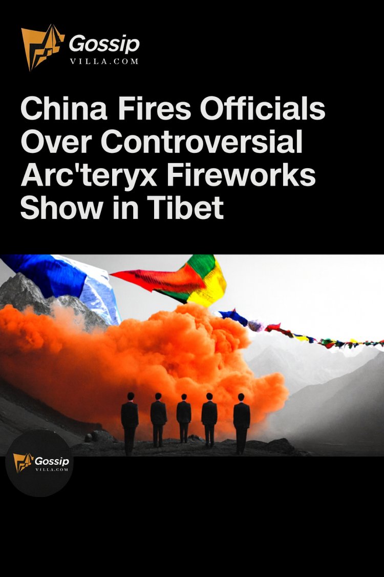 "China Fires Four Officials After Arc'teryx’s Fireworks Stunt Sparks Environmental and Political Uproar in Tibet"