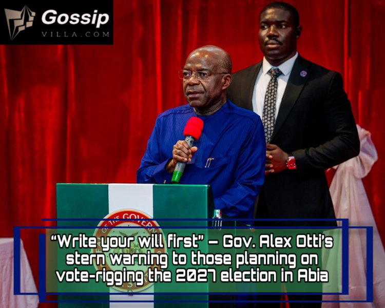 “Write your will first” — Gov. Alex Otti’s stern warning to those planning on vote-rigging the 2027 election in Abia