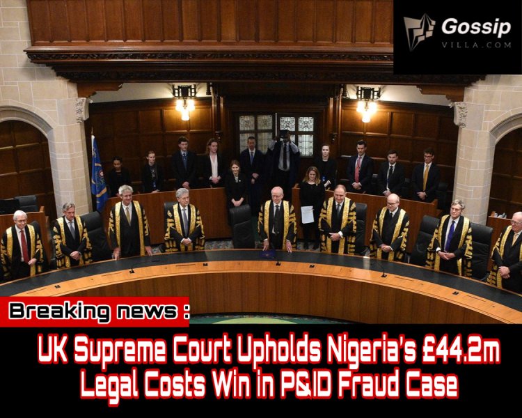UK Supreme Court Upholds Nigeria’s £44.2m Legal Costs Win in P&ID Fraud Case