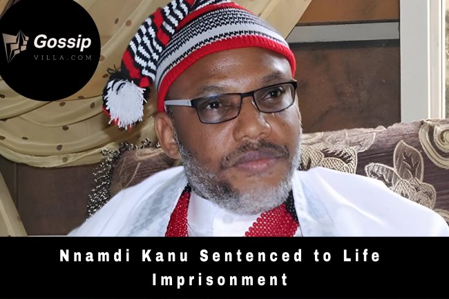 Nnamdi Kanu Sentenced to Life Imprisonment: A Turning Point in Nigeria’s Battle Against Separatism
