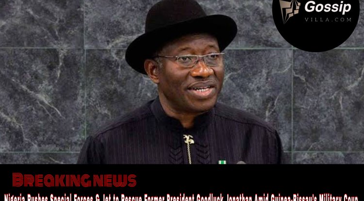 Nigeria Rushes Special Forces & Jet to Rescue Former President Goodluck Jonathan Amid Guinea-Bissau’s Military Coup