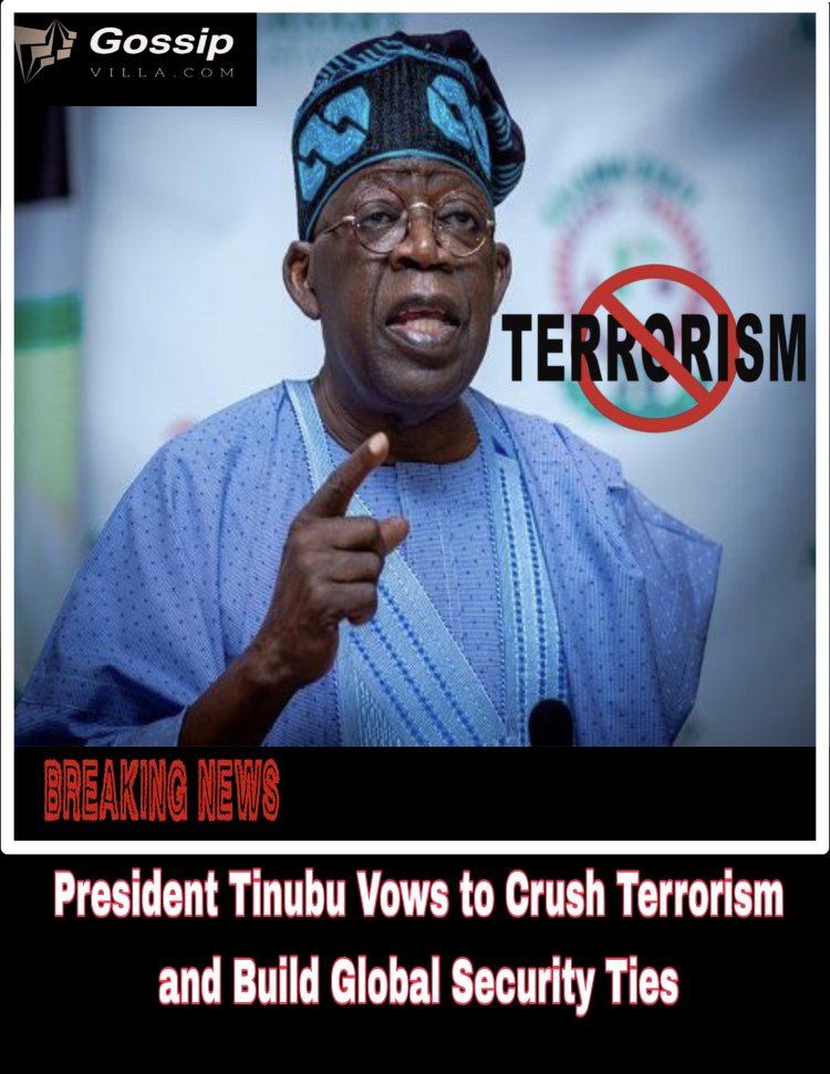 President Tinubu Vows to Crush Terrorism and Build Global Security Ties