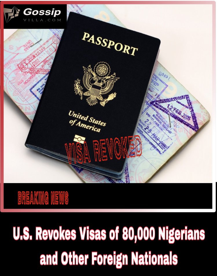 U.S. Revokes Visas of 80,000 Nigerians and Other Foreign Nationals