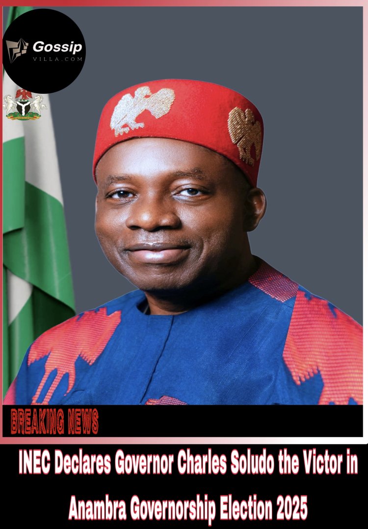 INEC Declares Governor Charles Soludo the Victor in Anambra Governorship Election 2025