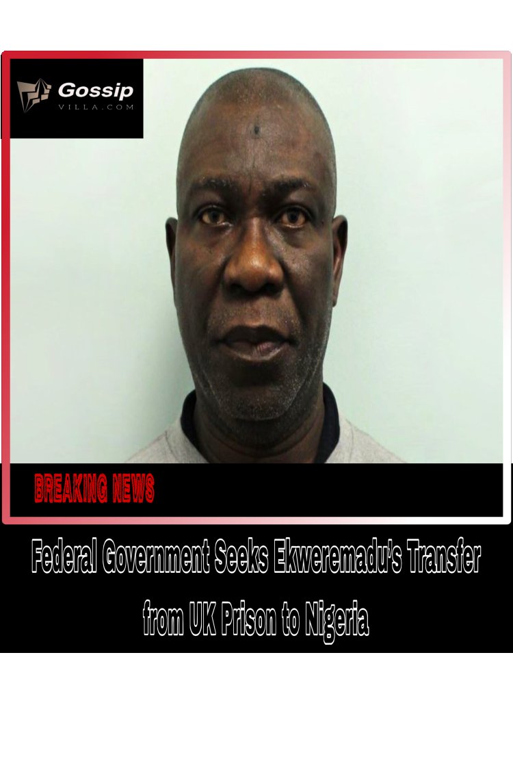 Federal Government Seeks Ekweremadu’s Transfer from UK Prison to Nigeria 
