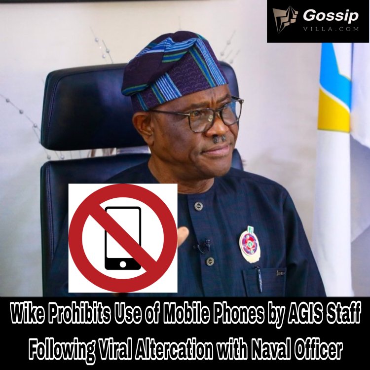 Wike Prohibits Use of Mobile Phones by AGIS Staff Following Viral Altercation with Naval Officer