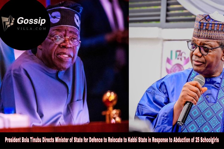 President Bola Tinubu Directs Minister of State for Defence to Relocate to Kebbi State in Response to Abduction of 25 Schoolgirls