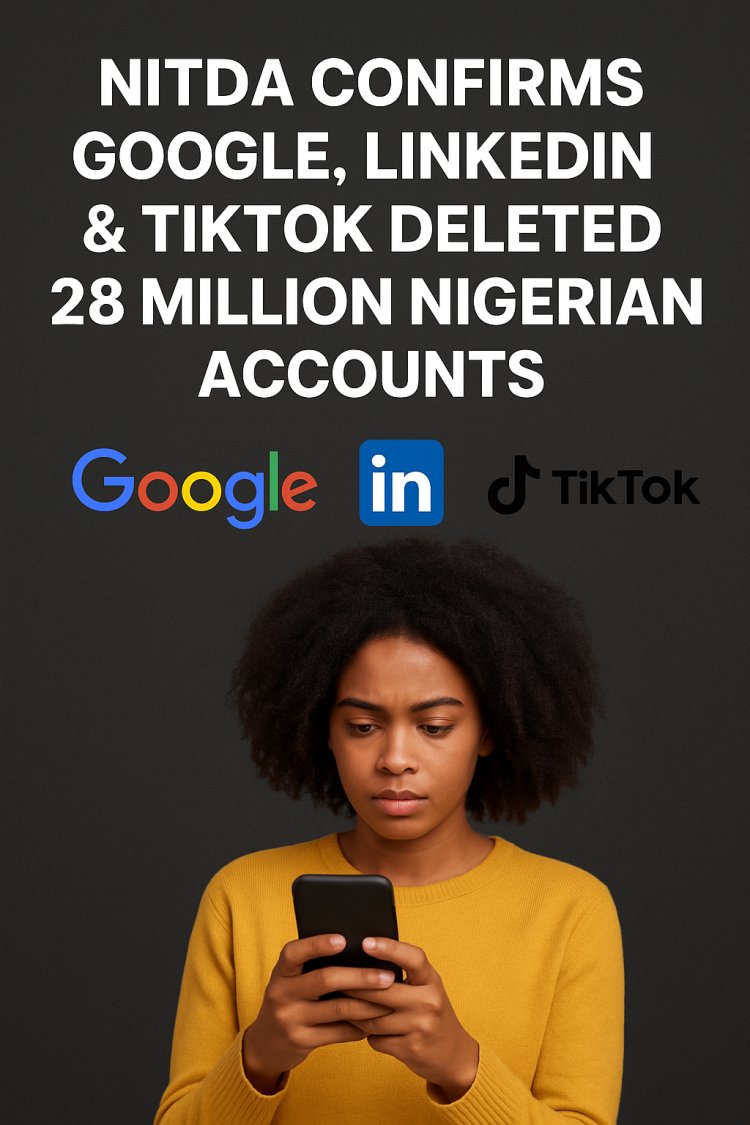 NITDA Confirms Google, LinkedIn and TikTok Deleted 28 Million Nigerian Accounts in Major Crackdown on Fraud and Harmful Content