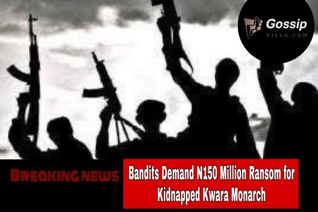 Bandits Demand N150 Million Ransom for Kidnapped Kwara Monarch