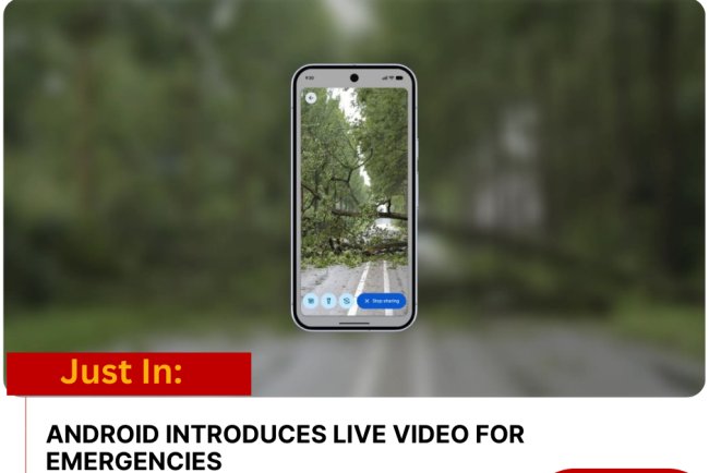 ANDROID INTRODUCES LIVE VIDEO FOR EMERGENCIES