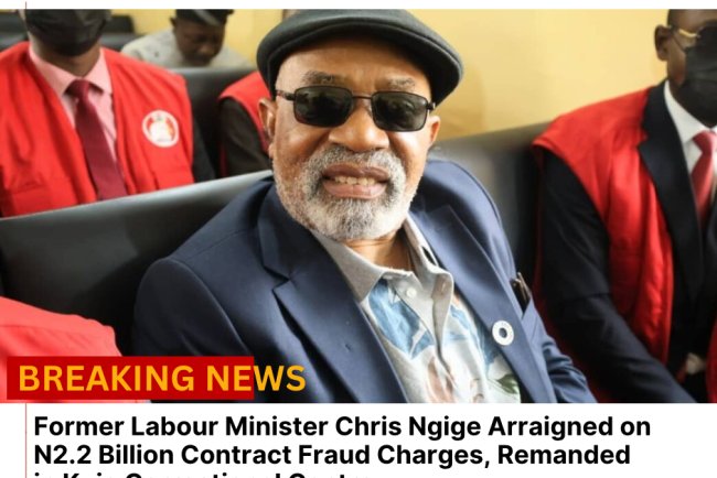 Former Labour Minister Chris Ngige Arraigned on N2.2 Billion Contract Fraud Charges, Remanded in Kuje Correctional Centre
