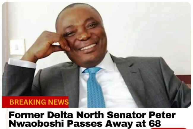 Former Delta North Senator Peter Nwaoboshi Passes Away at 68