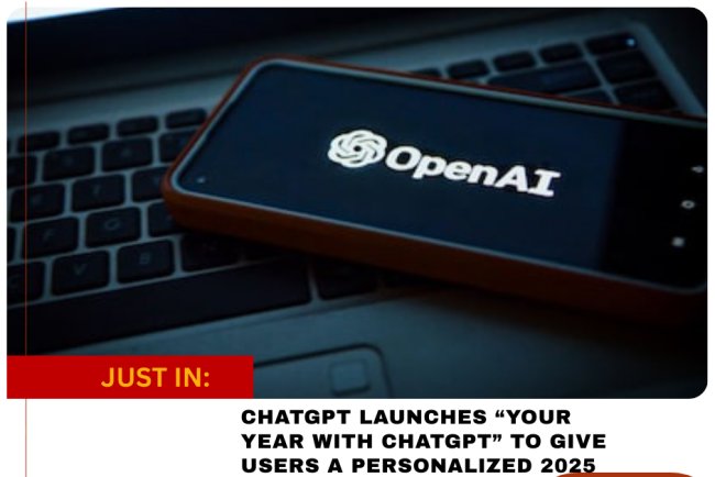 CHATGPT LAUNCHES “YOUR YEAR WITH CHATGPT” TO GIVE USERS A PERSONALIZED 2025 RECAP