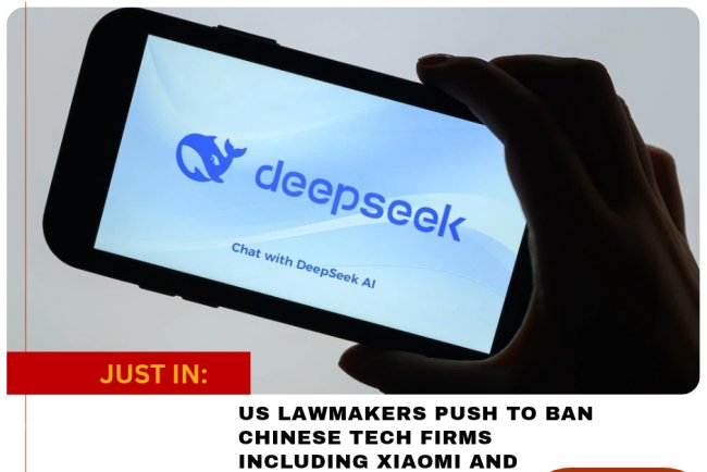 US LAWMAKERS PUSH TO BAN CHINESE TECH FIRMS INCLUDING XIAOMI AND DEEPSEEK