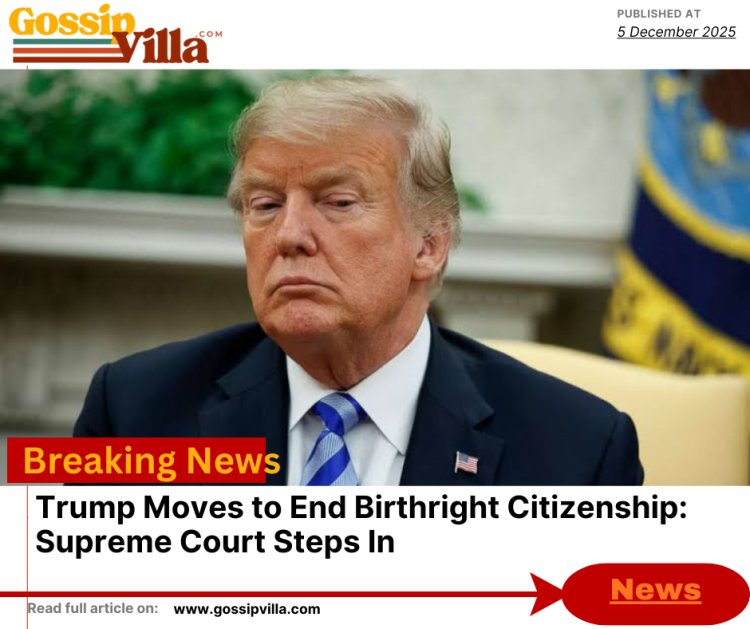 Trump Moves to End Birthright Citizenship: Supreme Court Steps In