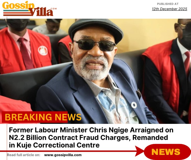 Former Labour Minister Chris Ngige Arraigned on N2.2 Billion Contract Fraud Charges, Remanded in Kuje Correctional Centre