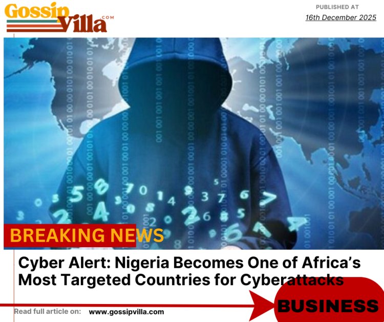 Cyber Alert: Nigeria Becomes One of Africa’s Most Targeted Countries for Cyberattacks