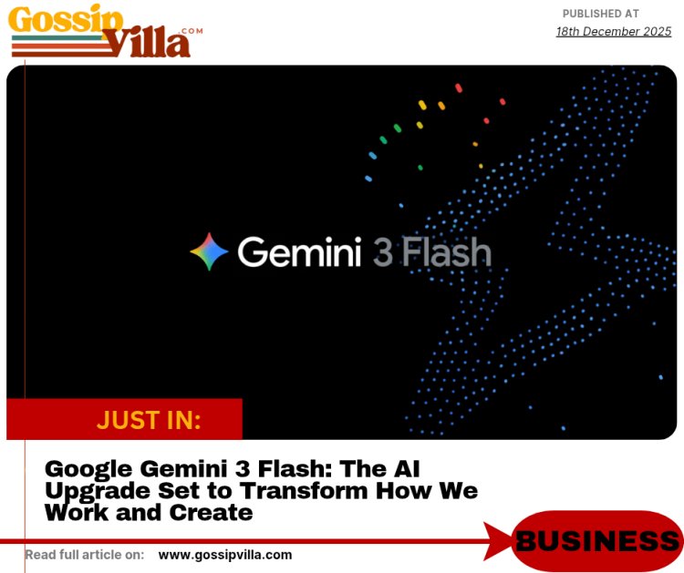 Google Gemini 3 Flash: The AI Upgrade Set to Transform How We Work and Create