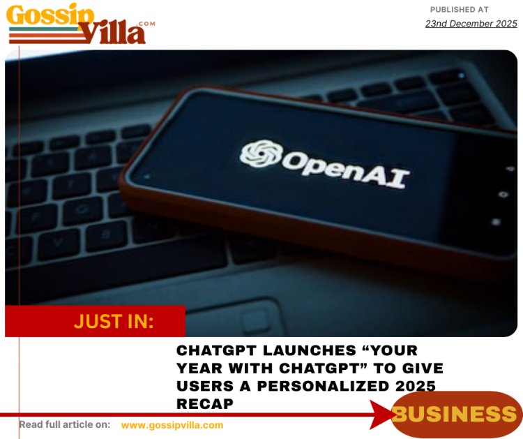 CHATGPT LAUNCHES “YOUR YEAR WITH CHATGPT” TO GIVE USERS A PERSONALIZED 2025 RECAP